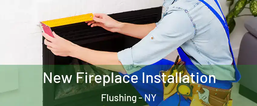 New Fireplace Installation Flushing - NY