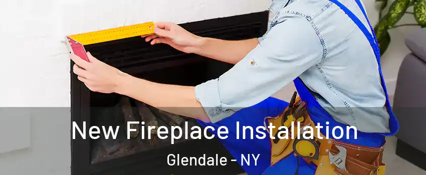 New Fireplace Installation Glendale - NY