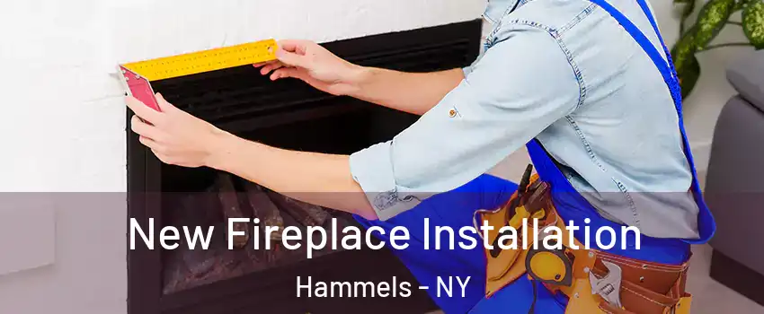 New Fireplace Installation Hammels - NY