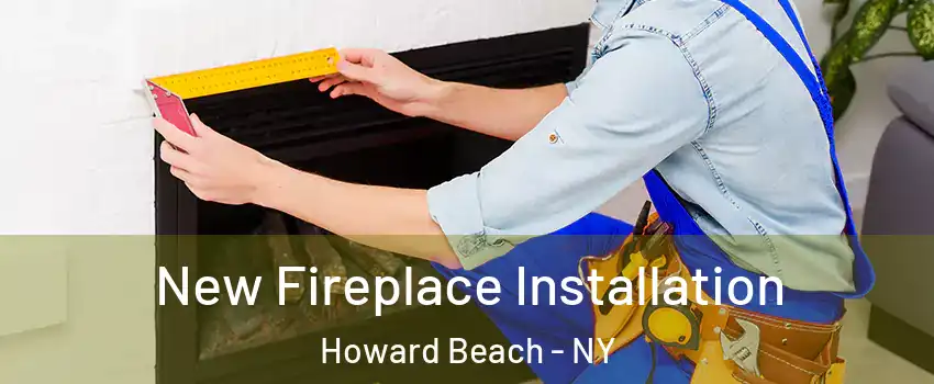 New Fireplace Installation Howard Beach - NY