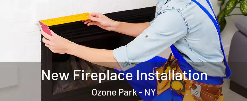 New Fireplace Installation Ozone Park - NY