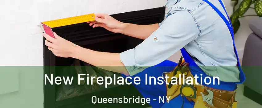 New Fireplace Installation Queensbridge - NY