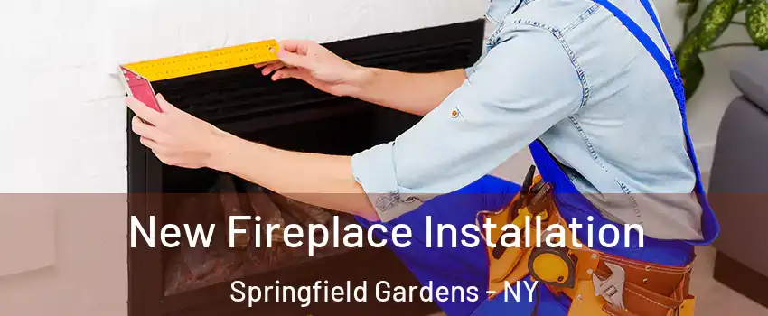 New Fireplace Installation Springfield Gardens - NY