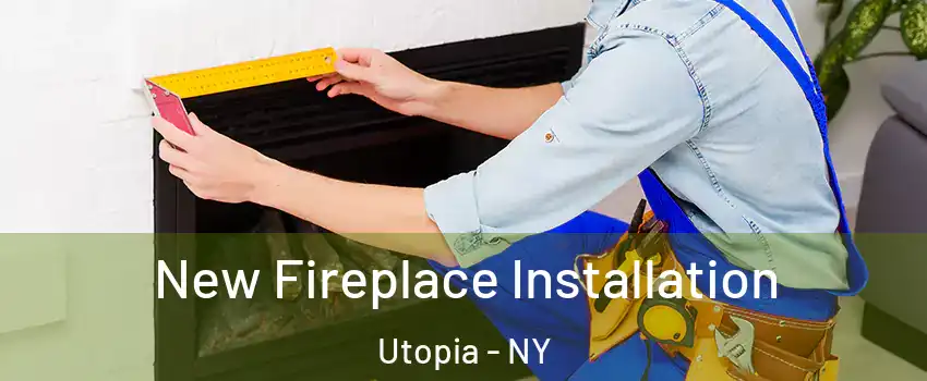 New Fireplace Installation Utopia - NY