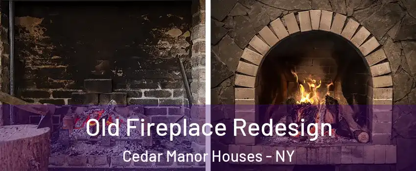 Old Fireplace Redesign Cedar Manor Houses - NY