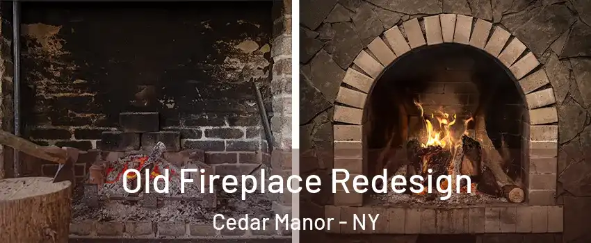 Old Fireplace Redesign Cedar Manor - NY