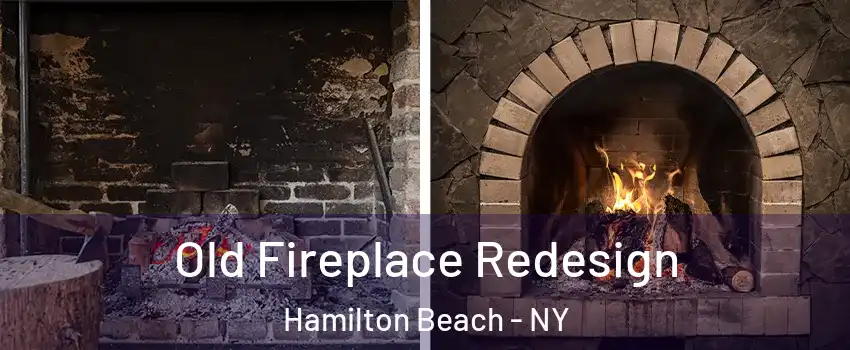 Old Fireplace Redesign Hamilton Beach - NY