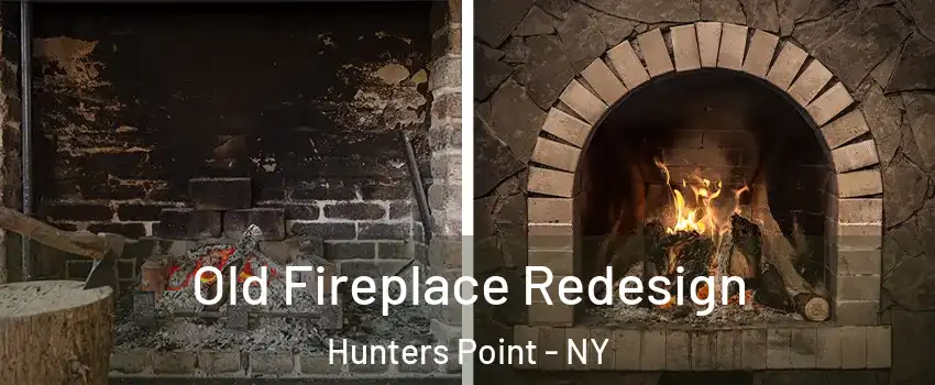 Old Fireplace Redesign Hunters Point - NY