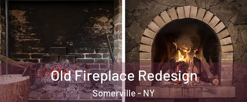 Old Fireplace Redesign Somerville - NY