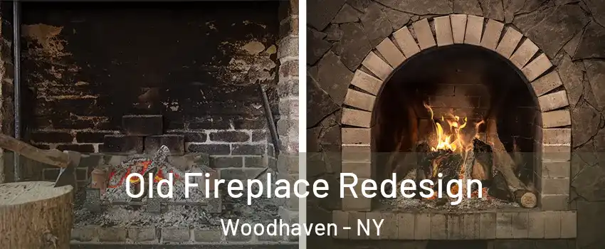 Old Fireplace Redesign Woodhaven - NY