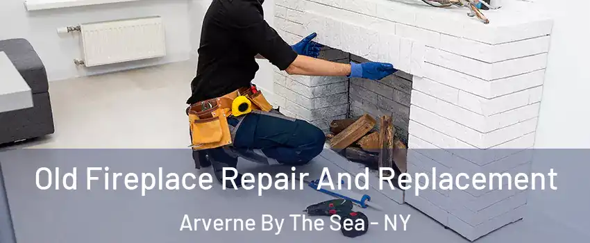 Old Fireplace Repair And Replacement Arverne By The Sea - NY