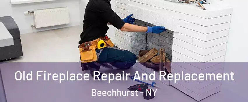 Old Fireplace Repair And Replacement Beechhurst - NY