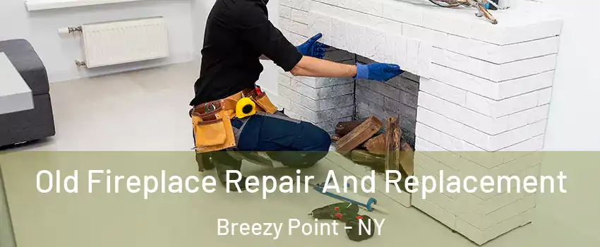 Old Fireplace Repair And Replacement Breezy Point - NY