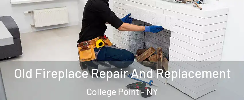 Old Fireplace Repair And Replacement College Point - NY