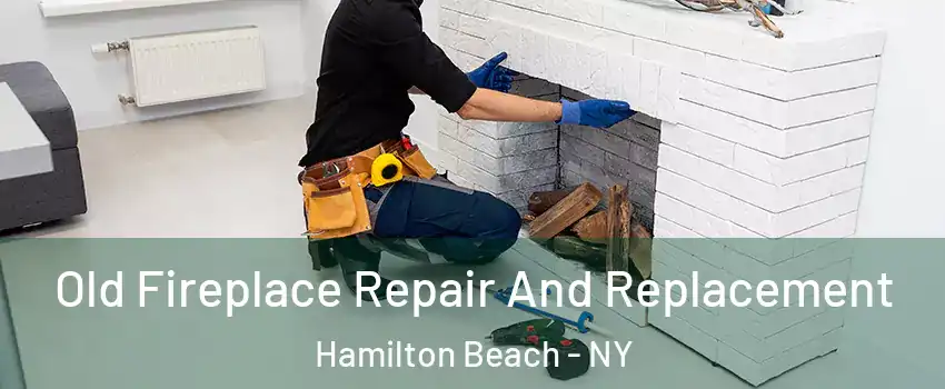 Old Fireplace Repair And Replacement Hamilton Beach - NY