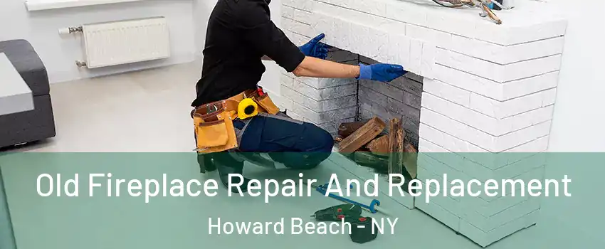 Old Fireplace Repair And Replacement Howard Beach - NY