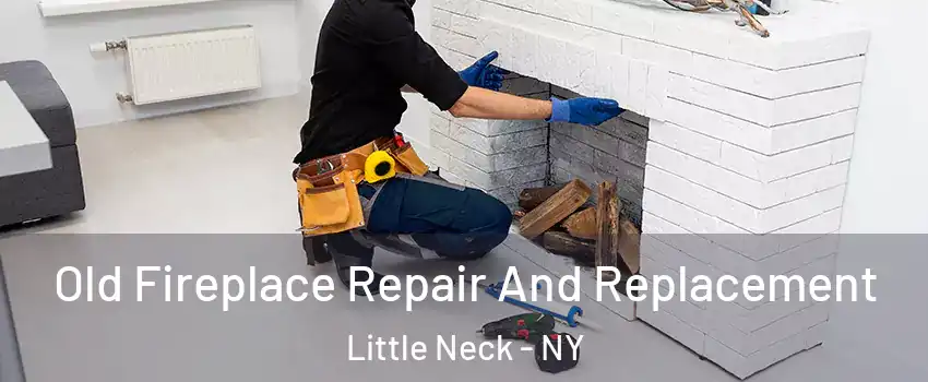 Old Fireplace Repair And Replacement Little Neck - NY