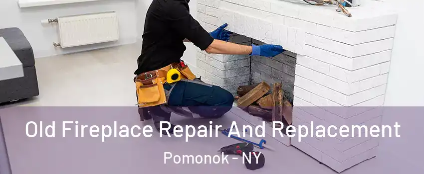 Old Fireplace Repair And Replacement Pomonok - NY