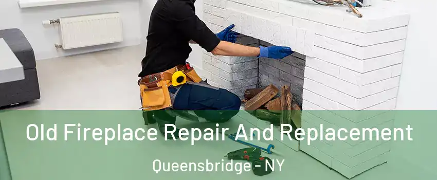 Old Fireplace Repair And Replacement Queensbridge - NY