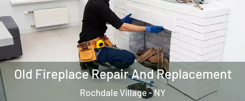 Old Fireplace Repair And Replacement Rochdale Village - NY