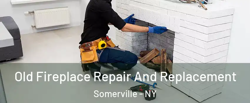 Old Fireplace Repair And Replacement Somerville - NY