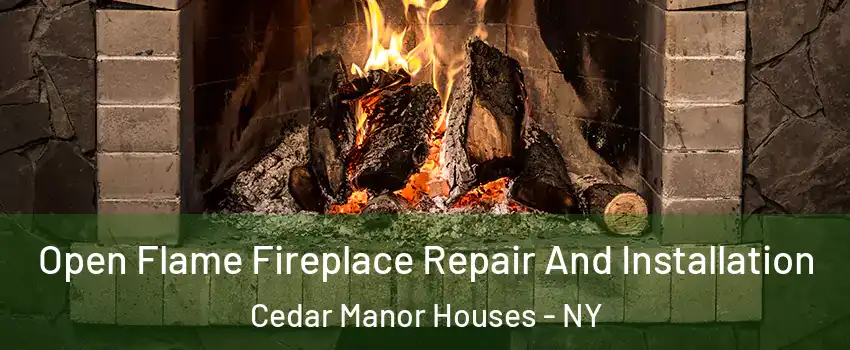 Open Flame Fireplace Repair And Installation Cedar Manor Houses - NY