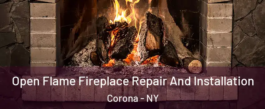 Open Flame Fireplace Repair And Installation Corona - NY