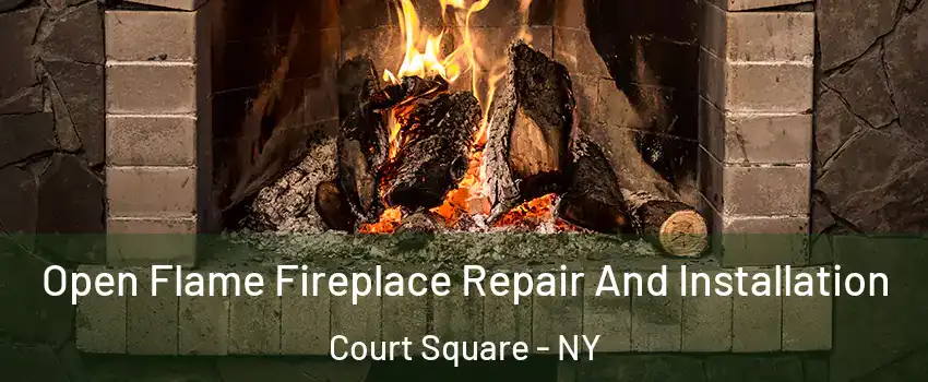 Open Flame Fireplace Repair And Installation Court Square - NY
