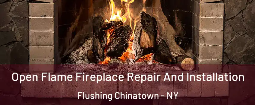 Open Flame Fireplace Repair And Installation Flushing Chinatown - NY