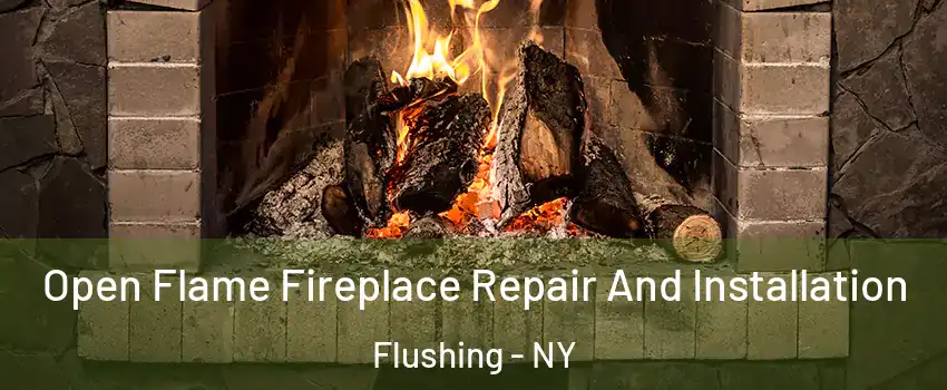 Open Flame Fireplace Repair And Installation Flushing - NY