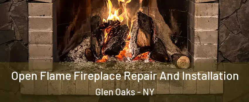 Open Flame Fireplace Repair And Installation Glen Oaks - NY