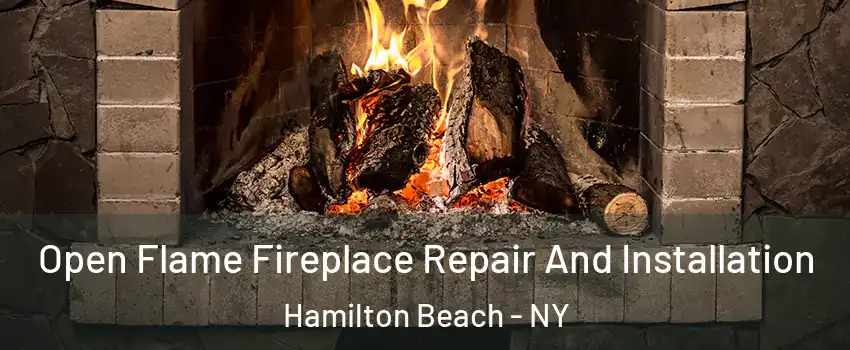 Open Flame Fireplace Repair And Installation Hamilton Beach - NY