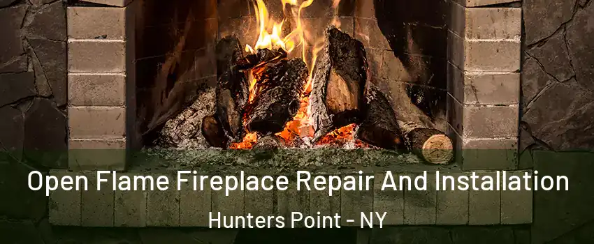 Open Flame Fireplace Repair And Installation Hunters Point - NY