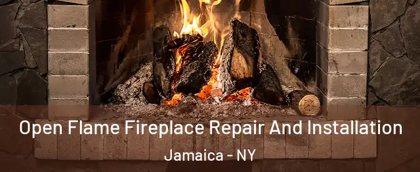 Open Flame Fireplace Repair And Installation Jamaica - NY