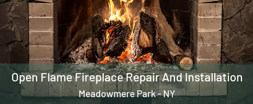 Open Flame Fireplace Repair And Installation Meadowmere Park - NY