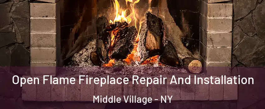 Open Flame Fireplace Repair And Installation Middle Village - NY