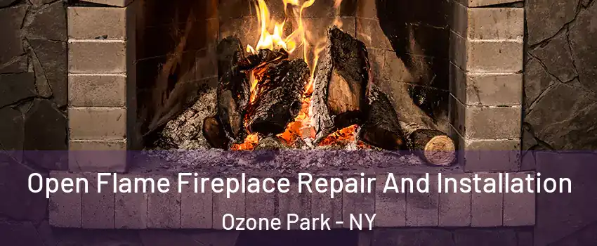 Open Flame Fireplace Repair And Installation Ozone Park - NY