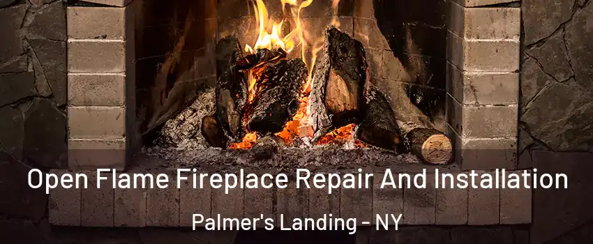 Open Flame Fireplace Repair And Installation Palmer's Landing - NY