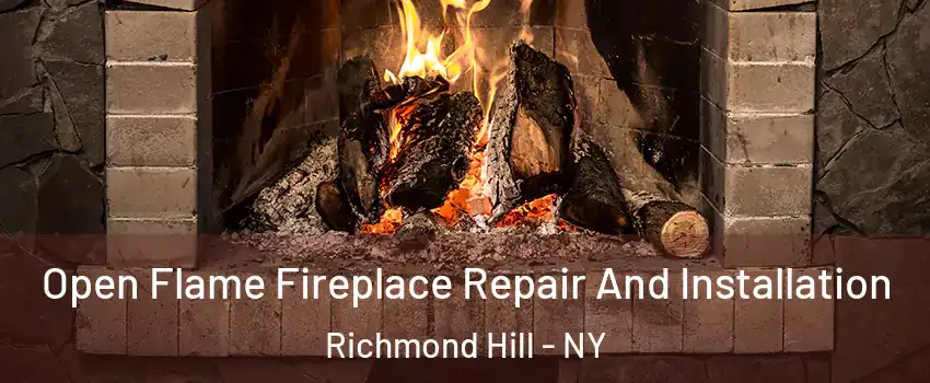 Open Flame Fireplace Repair And Installation Richmond Hill - NY