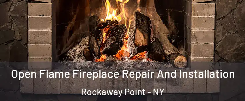 Open Flame Fireplace Repair And Installation Rockaway Point - NY
