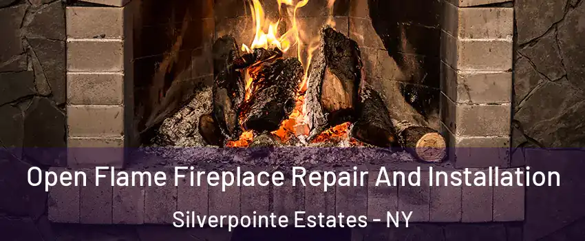 Open Flame Fireplace Repair And Installation Silverpointe Estates - NY