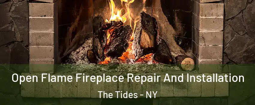Open Flame Fireplace Repair And Installation The Tides - NY