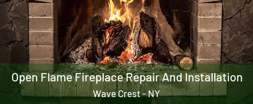 Open Flame Fireplace Repair And Installation Wave Crest - NY