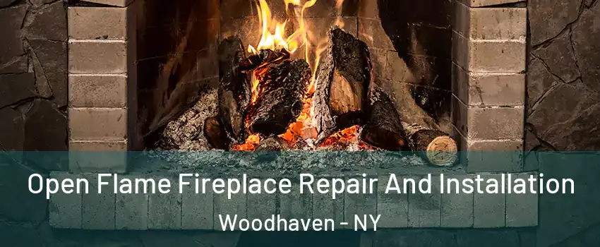 Open Flame Fireplace Repair And Installation Woodhaven - NY