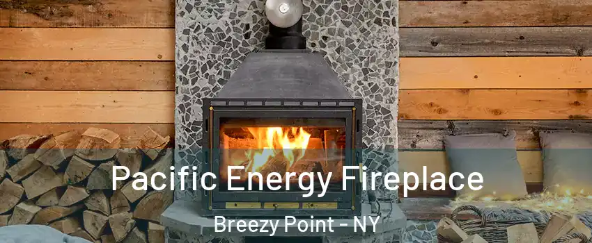 Pacific Energy Fireplace Breezy Point - NY