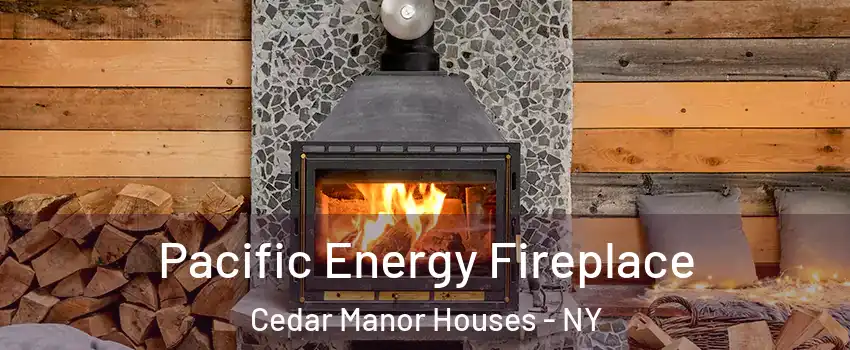 Pacific Energy Fireplace Cedar Manor Houses - NY