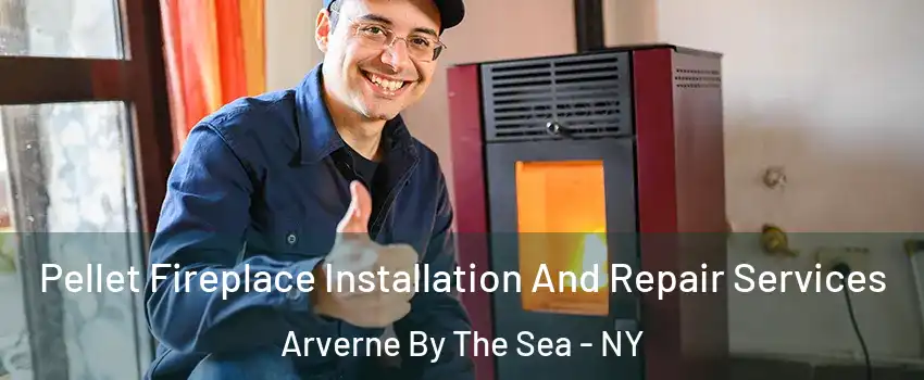 Pellet Fireplace Installation And Repair Services Arverne By The Sea - NY