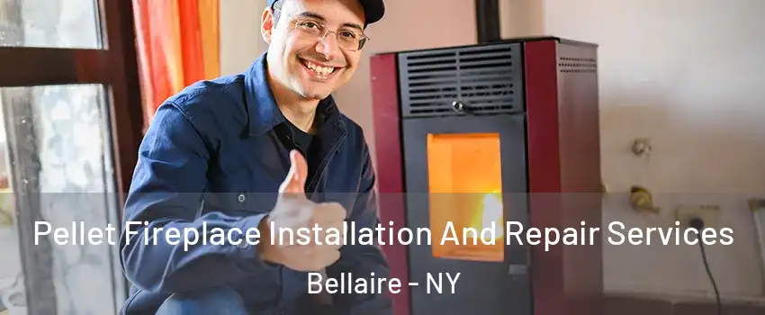 Pellet Fireplace Installation And Repair Services Bellaire - NY