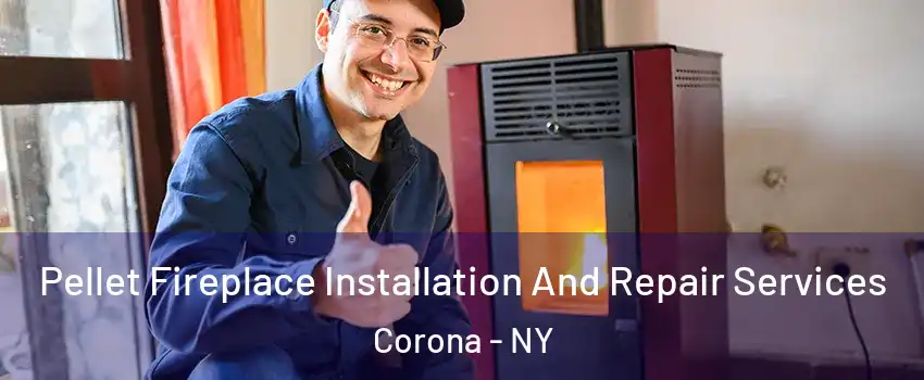Pellet Fireplace Installation And Repair Services Corona - NY