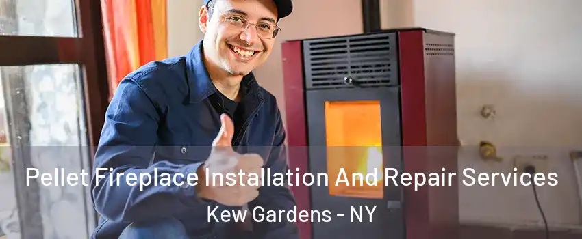 Pellet Fireplace Installation And Repair Services Kew Gardens - NY